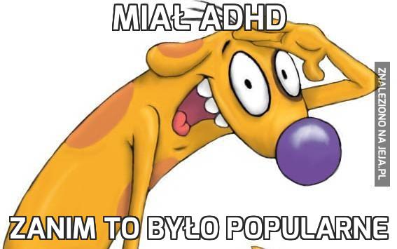 Miał ADHD