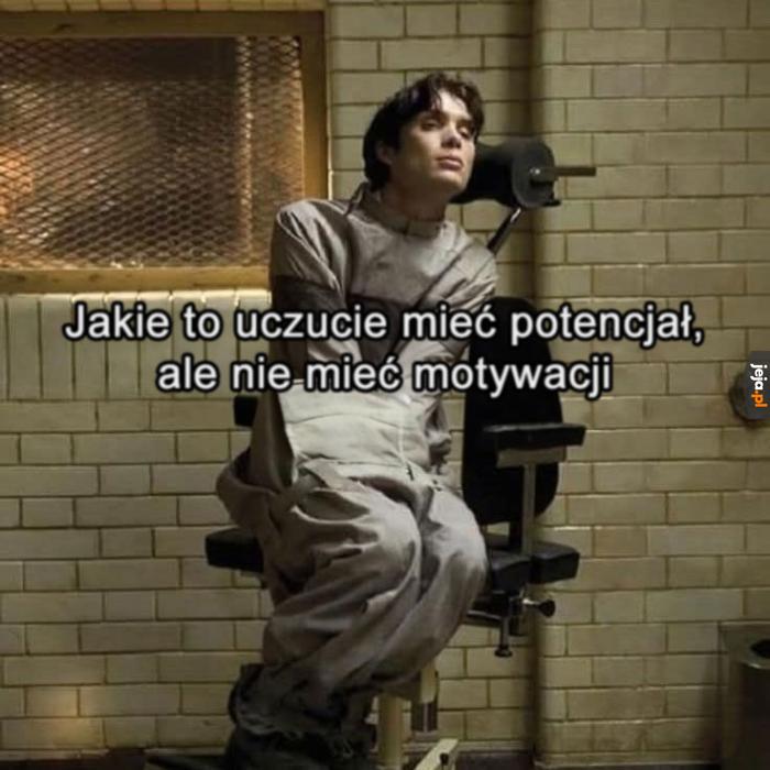 No chyba że motywacja to część potencjału i jestem zwykłym kartoflem