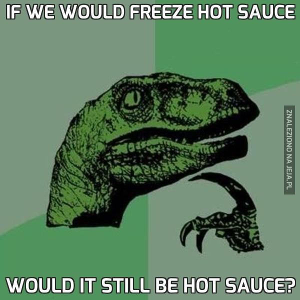 If we would freeze hot sauce