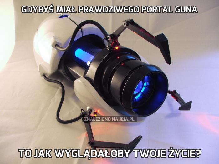 Gdybyś miał prawdziwego Portal Guna