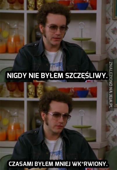 Nigdy nie byłem szczęśliwy