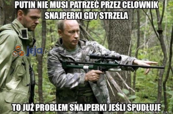 Putin nie musi patrzeć przez celownik snajperki gdy strzela