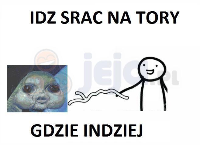 Idź srać na tory gdzie indziej