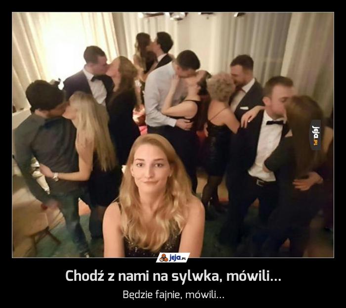 Chodź z nami na sylwka, mówili...