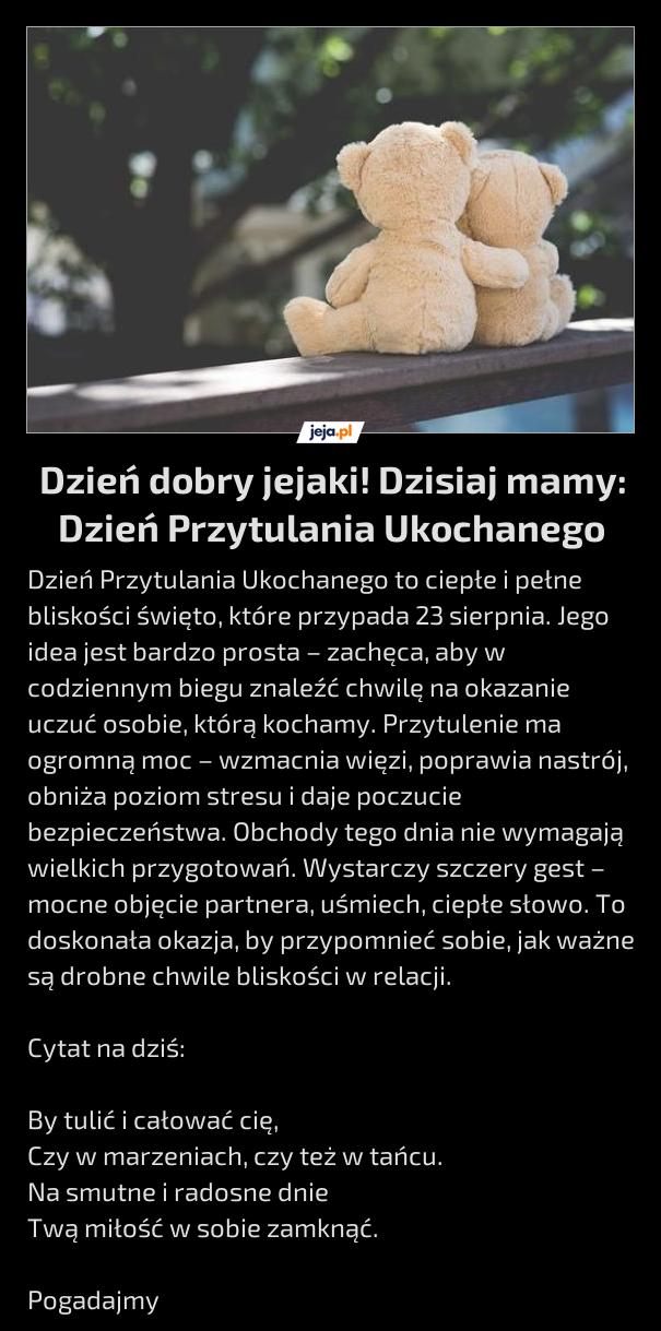 Dzień dobry jejaki! Dzisiaj mamy: Dzień Przytulania Ukochanego