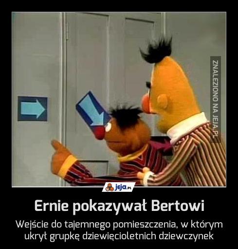 Ernie pokazywał Bertowi