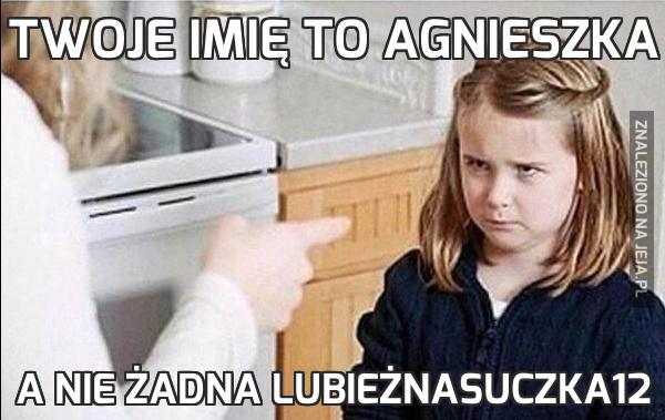 Twoje imię to Agnieszka