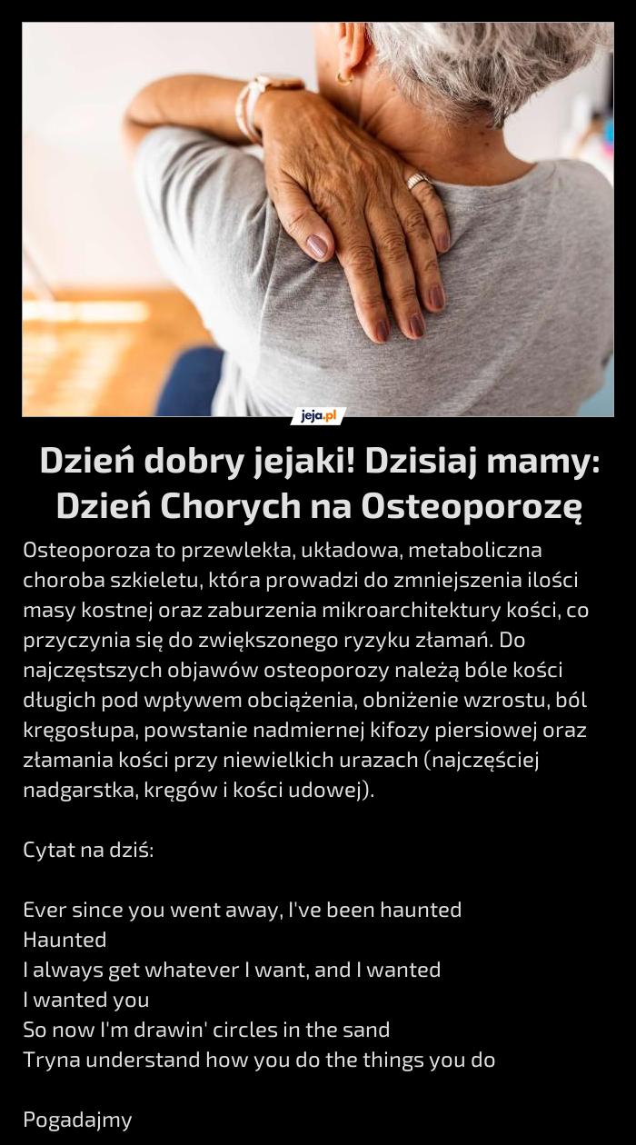 Dzień dobry jejaki! Dzisiaj mamy: Dzień Chorych na Osteoporozę