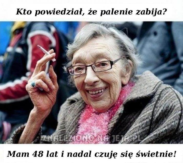 Kto powiedział, że palenie zabija?