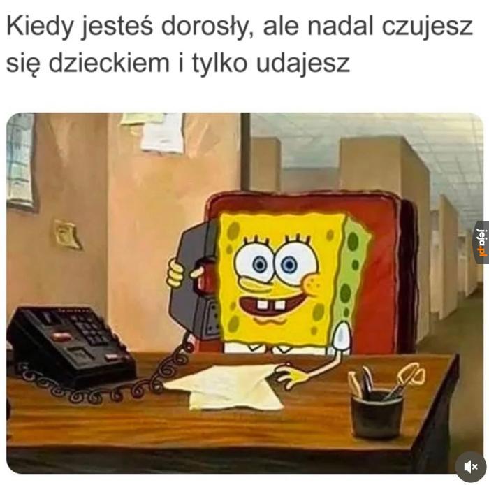 Spoko, inni dorośli też tak mają
