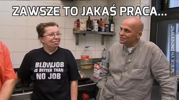 Zawsze to jakaś praca...