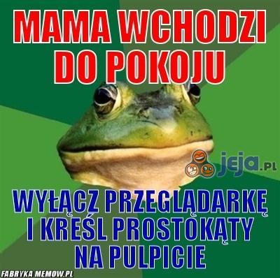 Mama wchodzi do pokoju