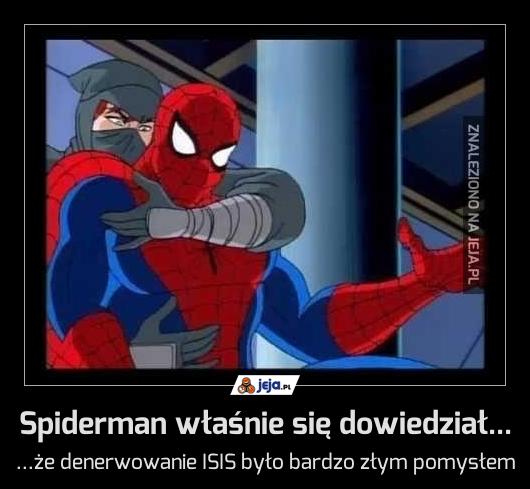 Spiderman właśnie się dowiedział...