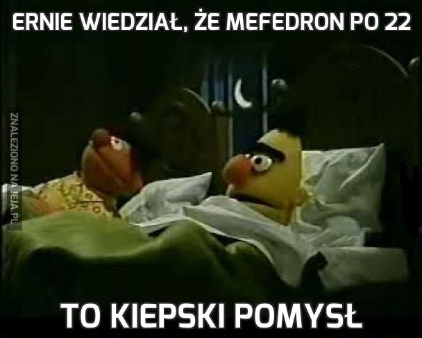 Ernie wiedział, że mefedron po 22