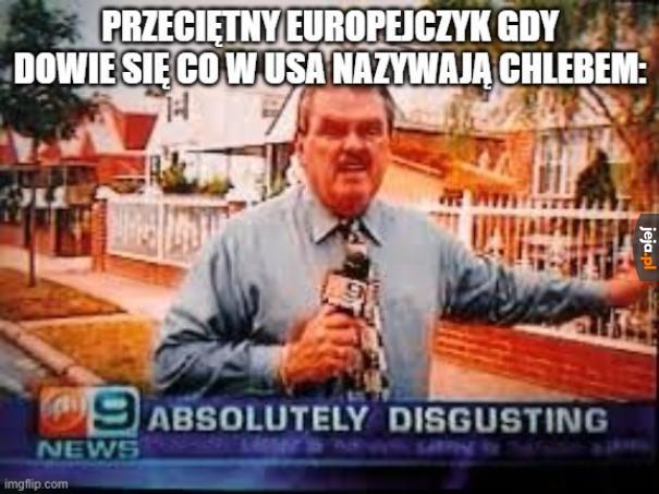 A żeby tylko chleb był tam obrzydliwy...