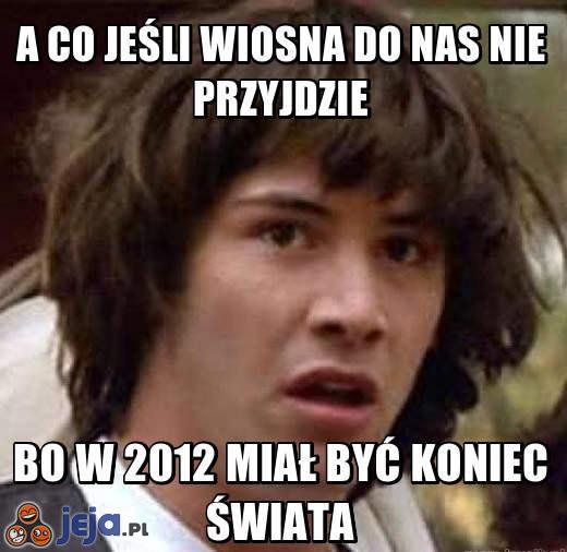 Wiosna uwierzyła w koniec świata