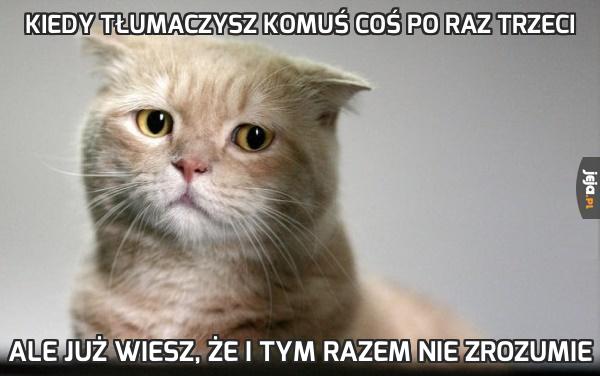 Kiedy tłumaczysz komuś coś po raz trzeci