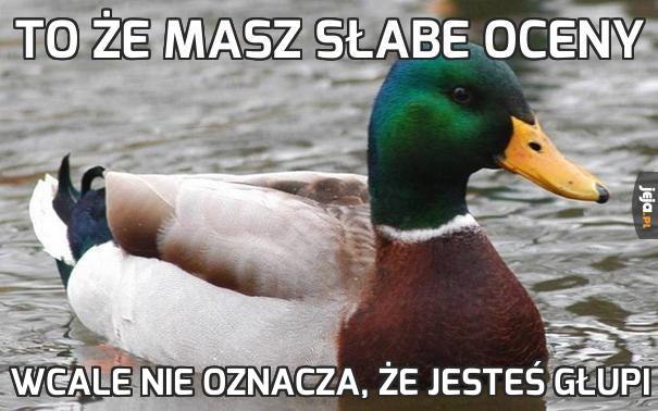 To że masz słabe oceny