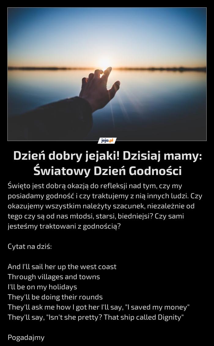 Dzień dobry jejaki! Dzisiaj mamy: Światowy Dzień Godności