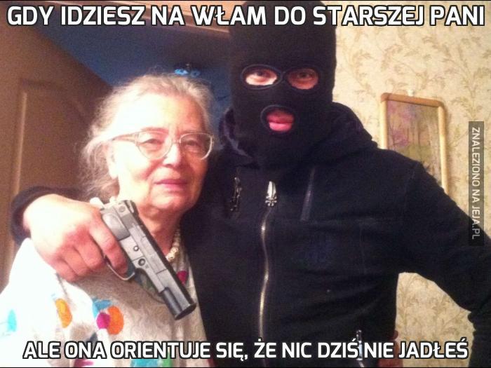 Gdy idziesz na włam do starszej pani