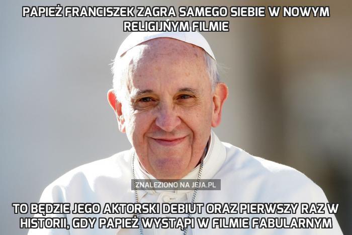 Papież Franciszek zagra samego siebie w nowym religijnym filmie