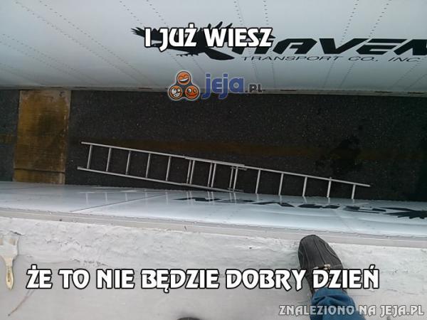 I już wiesz, że to nie będzie dobry dzień