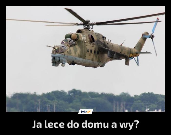 Ja lece do domu a wy?