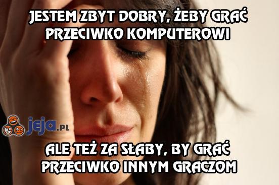 Jestem zbyt dobry, żeby grać przeciwko komputerowi