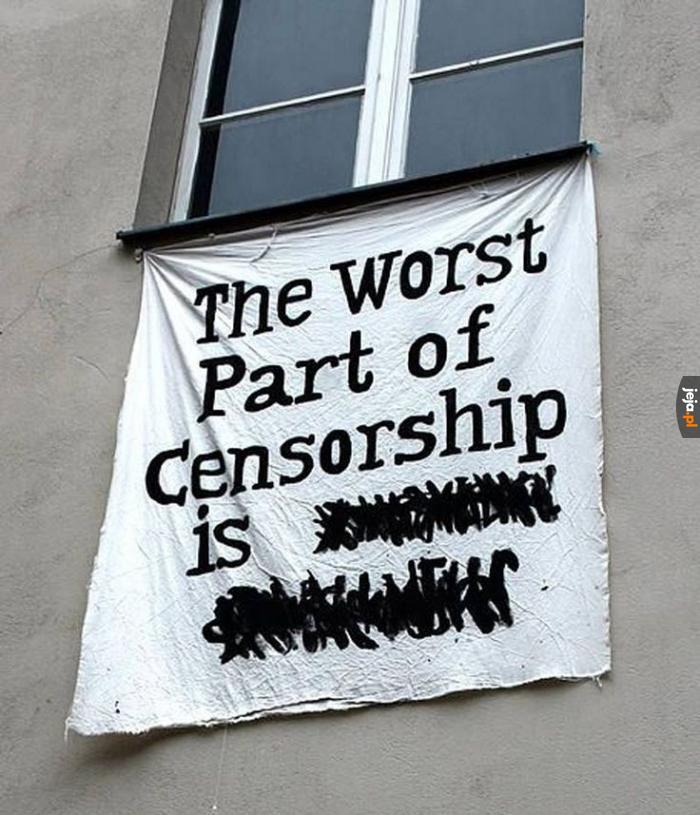 Najgorsze w cenzurze jest...