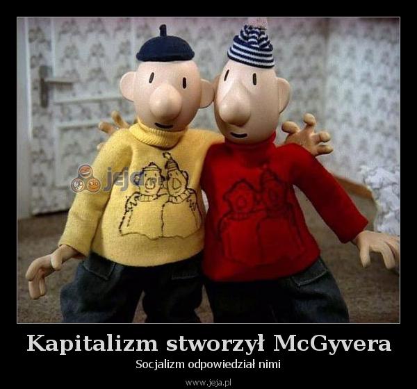 Kapitalizm stworzył McGyvera