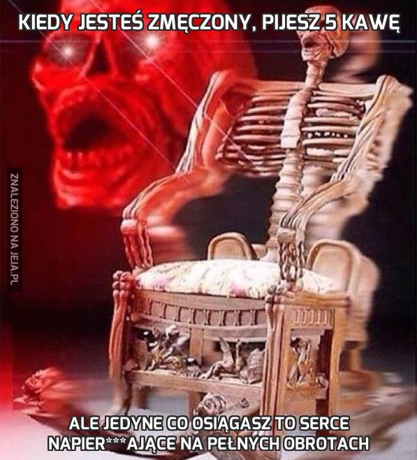 Kiedy jesteś zmęczony, pijesz 5 kawę