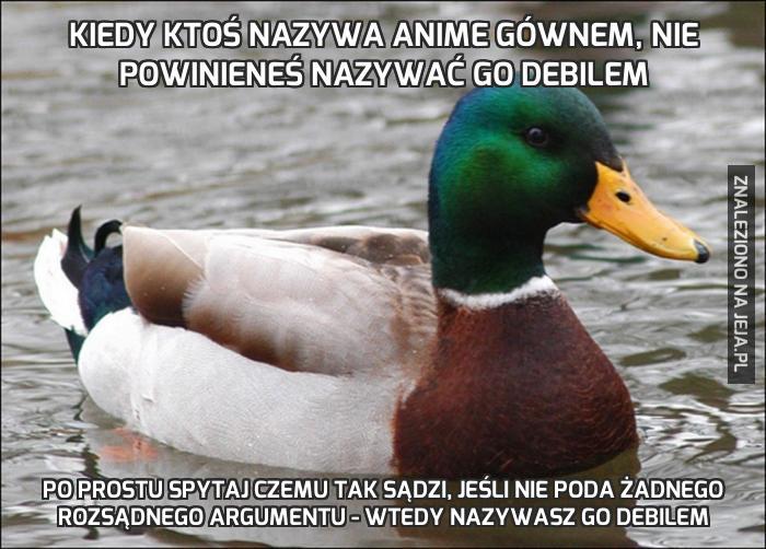 Kiedy ktoś nazywa anime gównem, nie powinieneś nazywać go debilem