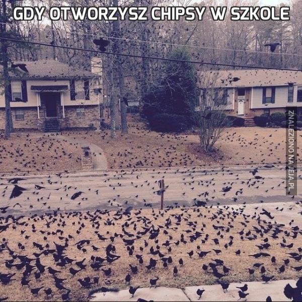 Gdy otworzysz chipsy w szkole