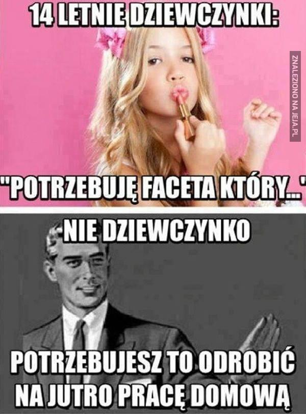 14 letnie dziewczynki potrzebują faceta...