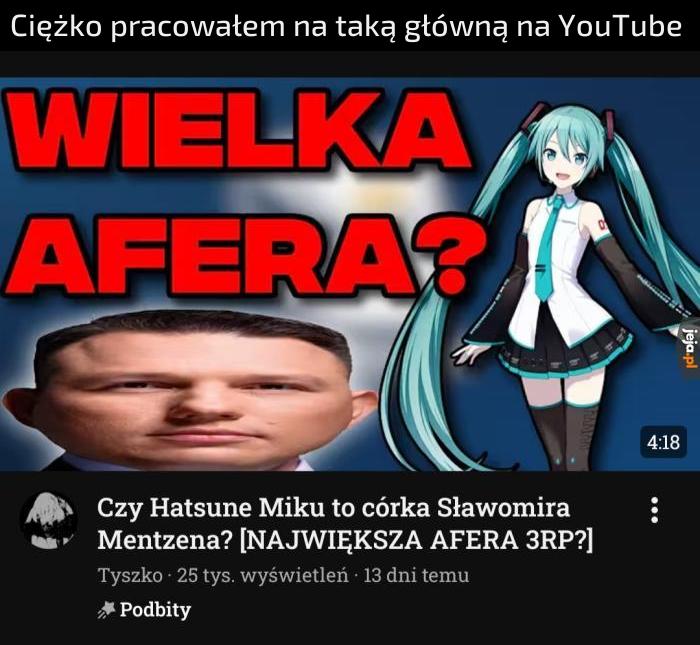 Miliony obejrzanych filmów doprowadzily mnie do tego momentu