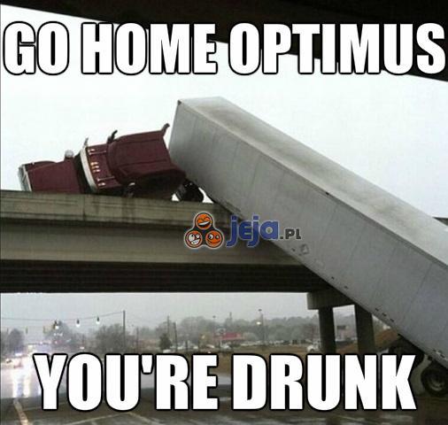 Optimus, jesteś pijany