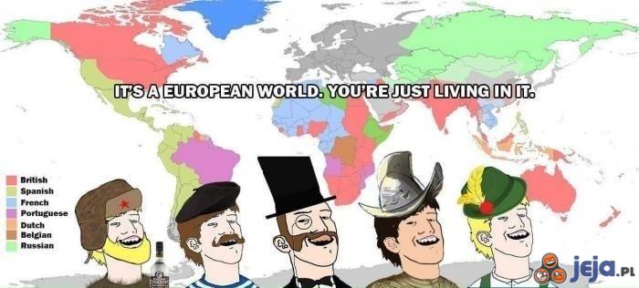 Świat należy do Europy, pogódź się z tym