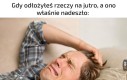 Na przyszłość odłóż na pojutrze