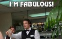 I'm fabulous!