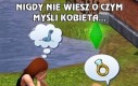 Nigdy nie wiesz o czym myśli kobieta...