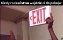 Tam są drzwi, ale oknem też możesz wyjść