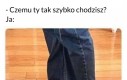 A może to ty chodzisz wolno?