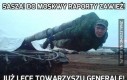 Sasza! Do Moskwy raporty zawieź!