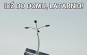 Idź do domu, latarnio!