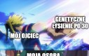 Naprawdę się o to boję co dostałem w pakiecie genetycznym jeszcze