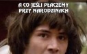 A co jeśli płaczemy przy narodzinach