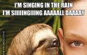 I'm singing in the rain