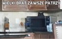 Wielki brat zawsze patrzy