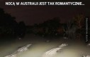 Nocą w Australii jest tak romantycznie...