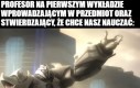 Statystycznie zawsze się pojawi taki, który chce tylko 